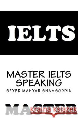 Master IELTS Speaking Mahyar Shamsoddin 9781976069222 Createspace Independent Publishing Platform - książka