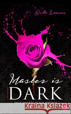 Master is dark Liebesroman Band 3: Pink Hearts, Black Nights Lamour, Bella 9781533058485 Createspace Independent Publishing Platform - książka