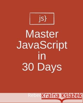 Master JavaScript in 30 Days Rebecca Cox   9798223763130 Rebecca Cox - książka