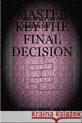 Master Key the Final Decision Bernice White Lasley 9781430322016 Lulu.com - książka