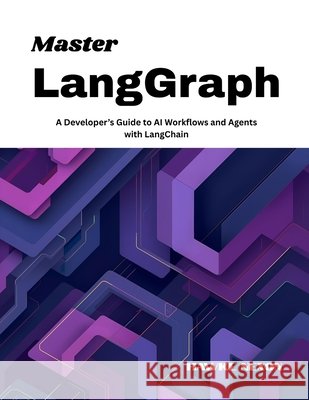 Master LangGraph: A Developer's Guide to AI Workflows and Agents with LangChain Nexon, Hawke 9798283644172 Independently Published - książka