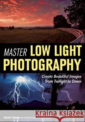 Master Low Light Photography: Create Beautiful Images from Twilight to Dawn Heather Hummel 9781682030448 Amherst Media - książka