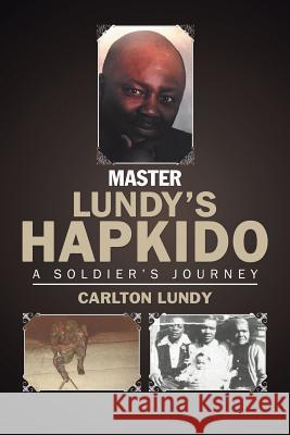 Master Lundy's Hapkido: A Soldier's Journey Carlton Lundy 9781532009389 iUniverse - książka