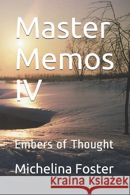 Master Memos IV: Embers of Thought Michelina Foster 9781722968496 Createspace Independent Publishing Platform - książka