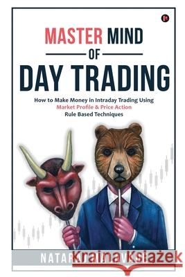 Master Mind of Day Trading: How to Make Money in Intraday Trading Using Market Profile & Price Action Rule Based Techniques Nataraj Malavade 9781636335629 Notion Press - książka