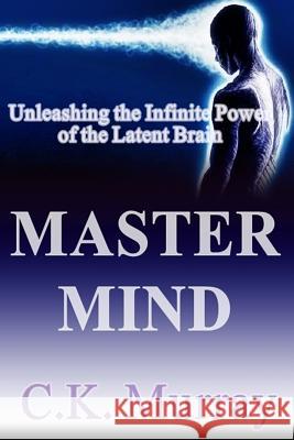 Master Mind: Unleashing the Infinite Power of the Latent Brain C. K. Murray 9781503263185 Createspace - książka
