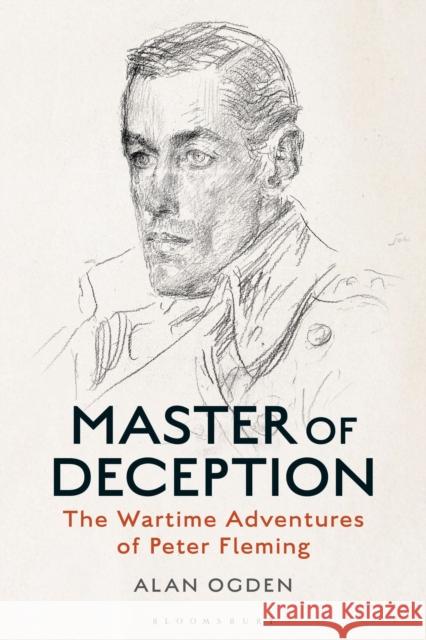 Master of Deception: The Wartime Adventures of Peter Fleming Alan Ogden 9781350266094 Bloomsbury Publishing PLC - książka