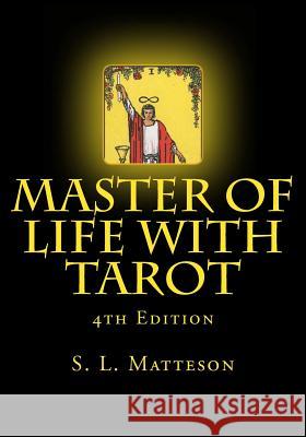 Master of Life With Tarot: 4th Edition Matteson, S. L. 9781483903316 Createspace - książka