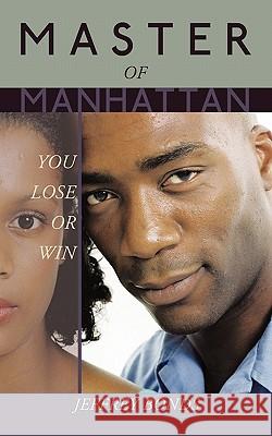 Master of Manhattan: You Lose or Win Bonds, Jeffrey 9781456758462 Authorhouse - książka