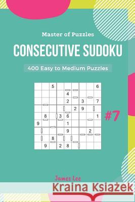 Master of Puzzles - 400 Consecutive Sudoku Easy to Medium Puzzles Vol.7 James Lee 9781790749287 Independently Published - książka