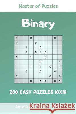 Master of Puzzles - Binary 200 Easy Puzzles 10x10 vol. 21 James Lee 9781095732137 Independently Published - książka