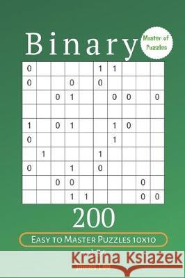 Master of Puzzles - Binary 200 Easy to Master Puzzles 10x10 vol. 34 James Lee 9781705442906 Independently Published - książka