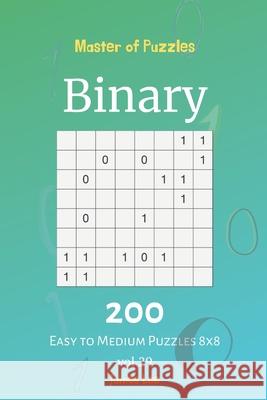 Master of Puzzles - Binary 200 Easy to Medium Puzzles 8x8 vol. 29 James Lee 9781702471657 Independently Published - książka