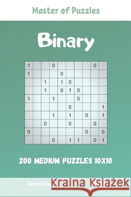 Master of Puzzles - Binary 200 Medium Puzzles 10x10 vol. 22 James Lee 9781095732199 Independently Published - książka