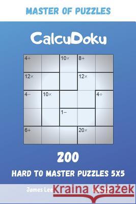 Master of Puzzles - CalcuDoku 200 Hard to Master Puzzles 5x5 vol.22 James Lee 9781073803859 Independently Published - książka