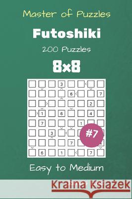 Master of Puzzles - Futoshiki 200 Easy to Medium 8x8 vol. 7 Lee, James 9781725059757 Createspace Independent Publishing Platform - książka