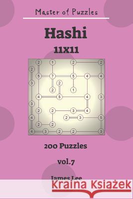 Master of Puzzles - Hashi 200 Puzzles 11x11vol. 7 James Lee 9781731427519 Independently Published - książka