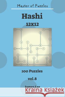 Master of Puzzles - Hashi 200 Puzzles 12x12 Vol. 8 James Lee 9781731427533 Independently Published - książka