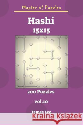 Master of Puzzles - Hashi 200 Puzzles 15x15 Vol. 10 James Lee 9781731428288 Independently Published - książka