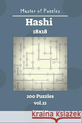 Master of Puzzles - Hashi 200 Puzzles 18x18 Vol. 12 James Lee 9781731428325 Independently Published - książka