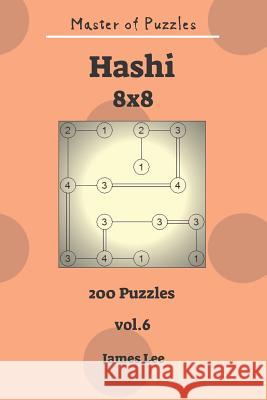 Master of Puzzles - Hashi 200 Puzzles 8x8 Vol. 6 James Lee 9781731427502 Independently Published - książka