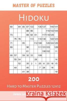 Master of Puzzles - Hidoku 200 Hard to Master Puzzles 12x12 vol.10 James Lee 9781081955946 Independently Published - książka