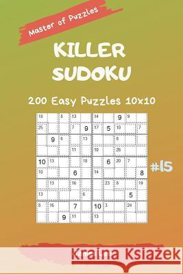 Master of Puzzles - Killer Sudoku 200 Easy Puzzles 10x10 Vol. 15 James Lee 9781794650084 Independently Published - książka