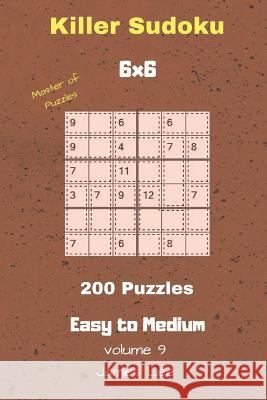 Master of Puzzles - Killer Sudoku 200 Easy to Medium Puzzles 6x6 Vol. 9 James Lee 9781723747632 Independently Published - książka