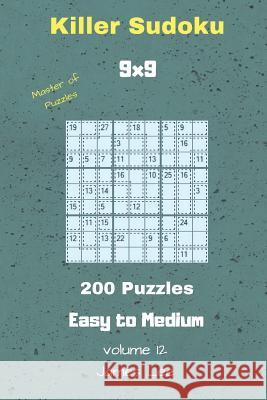 Master of Puzzles - Killer Sudoku 200 Easy to Medium Puzzles 9x9 Vol. 12 James Lee 9781726718677 Independently Published - książka