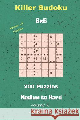 Master of Puzzles - Killer Sudoku 200 Medium to Hard Puzzles 6x6 Vol. 10 James Lee 9781726643276 Independently Published - książka