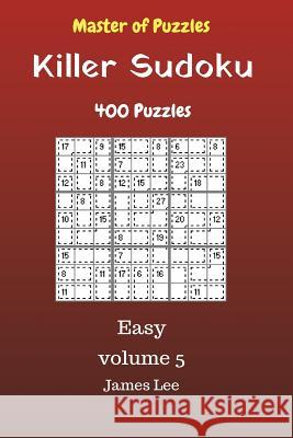 Master of Puzzles - Killer Sudoku 400 Easy Puzzles 9x9 vol. 5 Lee, James 9781725060555 Createspace Independent Publishing Platform - książka