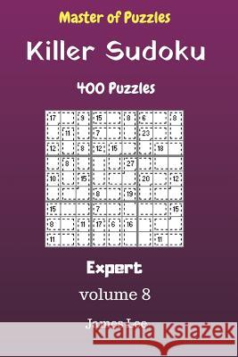 Master of Puzzles - Killer Sudoku 400 Expert Puzzles 9x9 vol. 8 Lee, James 9781725060647 Createspace Independent Publishing Platform - książka