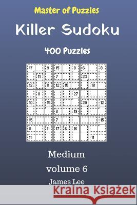 Master of Puzzles - Killer Sudoku 400 Medium Puzzles 9x9 vol. 6 Lee, James 9781725060586 Createspace Independent Publishing Platform - książka