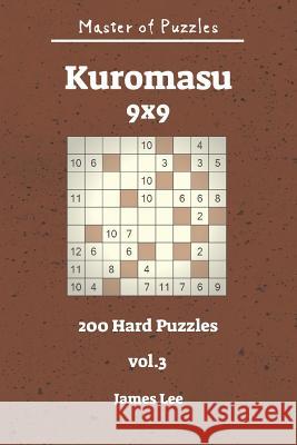 Master of Puzzles - Kuromasu 200 Hard Puzzles 9x9 Vol. 3 James Lee 9781731264336 Independently Published - książka