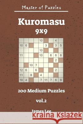 Master of Puzzles - Kuromasu 200 Medium Puzzles 9x9 Vol. 2 James Lee 9781731264305 Independently Published - książka