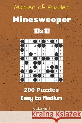 Master of Puzzles - Minesweeper 200 Easy to Medium 10x10 vol. 1 Lee, James 9781727292701 Createspace Independent Publishing Platform - książka