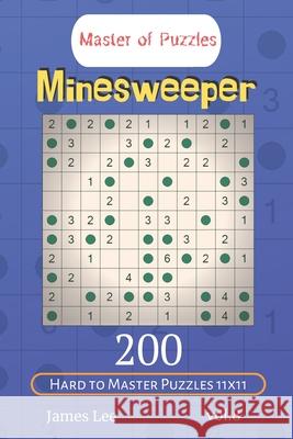 Master of Puzzles - Minesweeper 200 Hard to Master Puzzles 11x11 vol.8 James Lee 9781672616898 Independently Published - książka