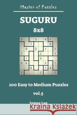 Master of Puzzles - Suguru 200 Easy to Medium 8x8 Vol.5 James Lee 9781728980065 Independently Published - książka