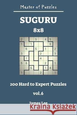 Master of Puzzles - Suguru 200 Hard to Expert 8x8 Vol.6 James Lee 9781728981178 Independently Published - książka