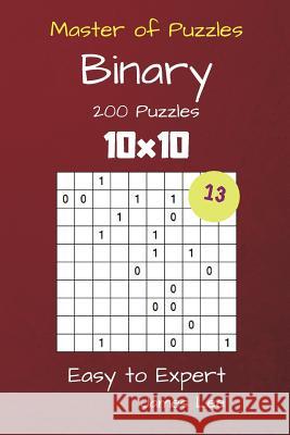 Master of Puzzles Binary- 200 Easy to Expert 10x10 vol. 13 Lee, James 9781725059610 Createspace Independent Publishing Platform - książka