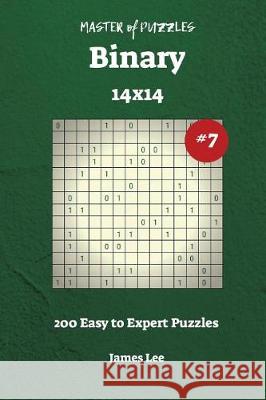 Master of Puzzles Binary - 200 Easy to Expert 14x14 vol. 7 Lee, James 9781722863975 Createspace Independent Publishing Platform - książka