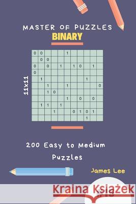 Master of Puzzles Binary - 200 Easy to Medium Puzzles 11x11 Vol.15 James Lee 9781790456918 Independently Published - książka