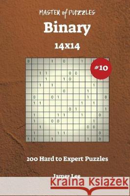 Master of Puzzles Binary - 200 Hard to Expert 14x14 vol. 10 Lee, James 9781722864217 Createspace Independent Publishing Platform - książka