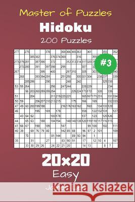 Master of Puzzles Hidoku - 200 Easy 20x20 vol. 3 Lee, James 9781725060111 Createspace Independent Publishing Platform - książka