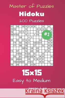 Master of Puzzles Hidoku - 200 Easy to Medium 15x15 vol. 1 Lee, James 9781725060036 Createspace Independent Publishing Platform - książka