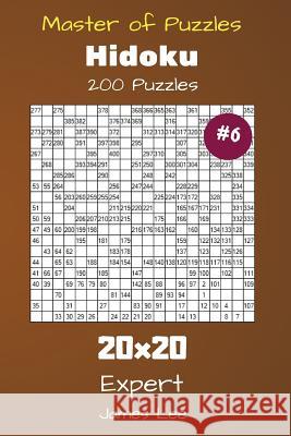 Master of Puzzles Hidoku - 200 Expert 20x20 vol. 6 Lee, James 9781725060227 Createspace Independent Publishing Platform - książka