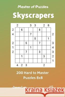 Master of Puzzles Skyscrapers - 200 Hard to Master Puzzles 8x8 Vol. 8 James Lee 9781090683502 Independently Published - książka