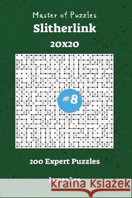 Master of Puzzles Slitherlink - 200 Expert 20x20 vol. 8 Lee, James 9781722864644 Createspace Independent Publishing Platform - książka