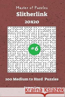 Master of Puzzles Slitherlink - 200 Medium to Hard 20x20 vol. 6 Lee, James 9781722864552 Createspace Independent Publishing Platform - książka