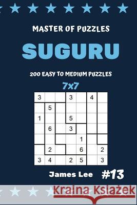 Master of Puzzles Suguru - 200 Easy to Medium Puzzles 7x7 Vol.13 James Lee 9781790805877 Independently Published - książka